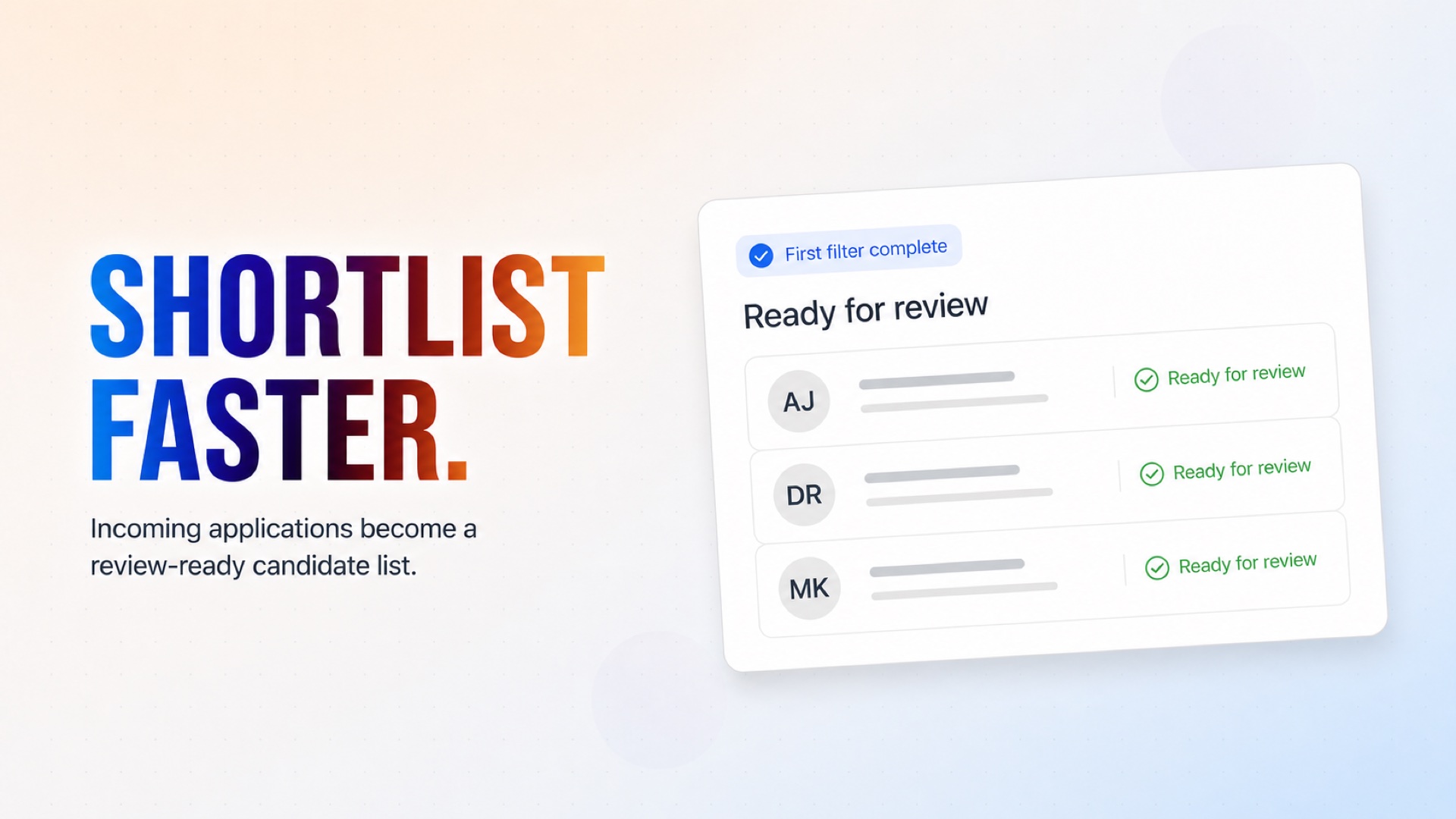 Incoming applications are automatically checked against the basic requirements you define. Incoming applications are automatically checked against the basic requirements you define.